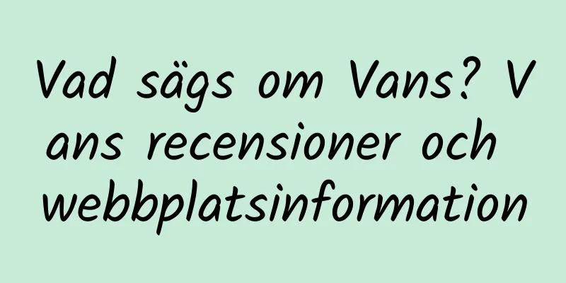 Vad sägs om Vans? Vans recensioner och webbplatsinformation