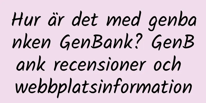 Hur är det med genbanken GenBank? GenBank recensioner och webbplatsinformation