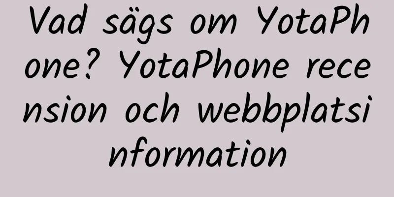Vad sägs om YotaPhone? YotaPhone recension och webbplatsinformation