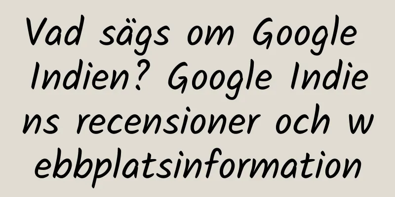Vad sägs om Google Indien? Google Indiens recensioner och webbplatsinformation