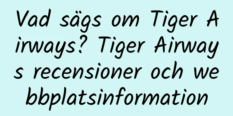 Vad sägs om Tiger Airways? Tiger Airways recensioner och webbplatsinformation