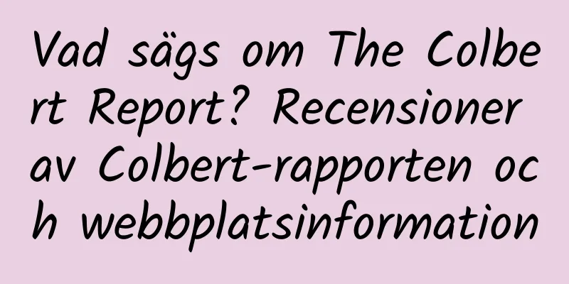 Vad sägs om The Colbert Report? Recensioner av Colbert-rapporten och webbplatsinformation