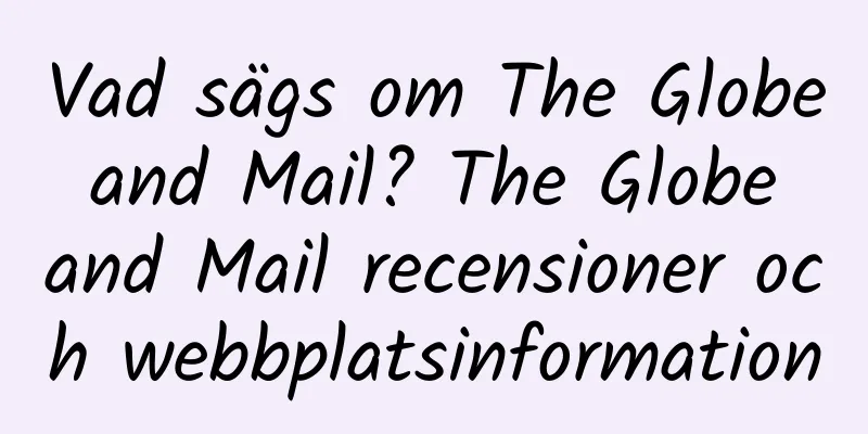 Vad sägs om The Globe and Mail? The Globe and Mail recensioner och webbplatsinformation