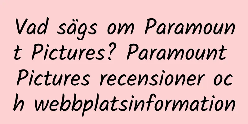 Vad sägs om Paramount Pictures? Paramount Pictures recensioner och webbplatsinformation