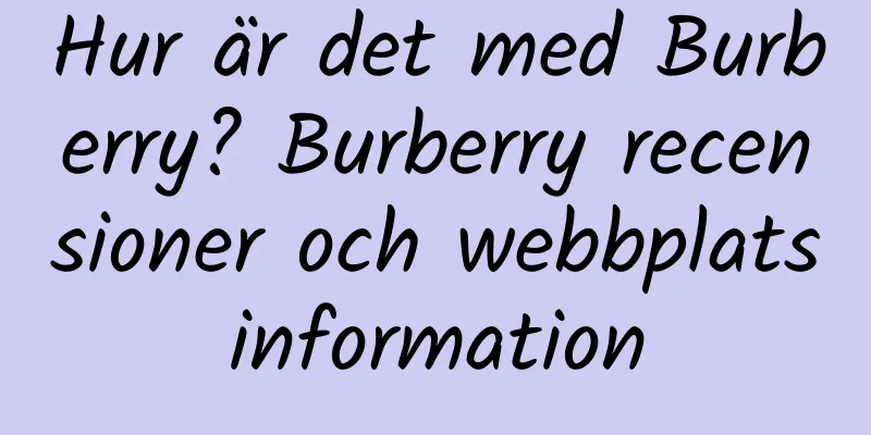 Hur är det med Burberry? Burberry recensioner och webbplatsinformation