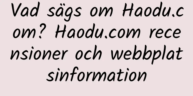 Vad sägs om Haodu.com? Haodu.com recensioner och webbplatsinformation