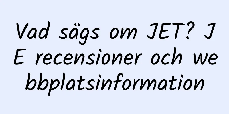 Vad sägs om JET? JE recensioner och webbplatsinformation