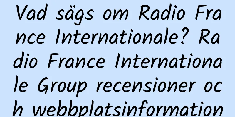 Vad sägs om Radio France Internationale? Radio France Internationale Group recensioner och webbplatsinformation