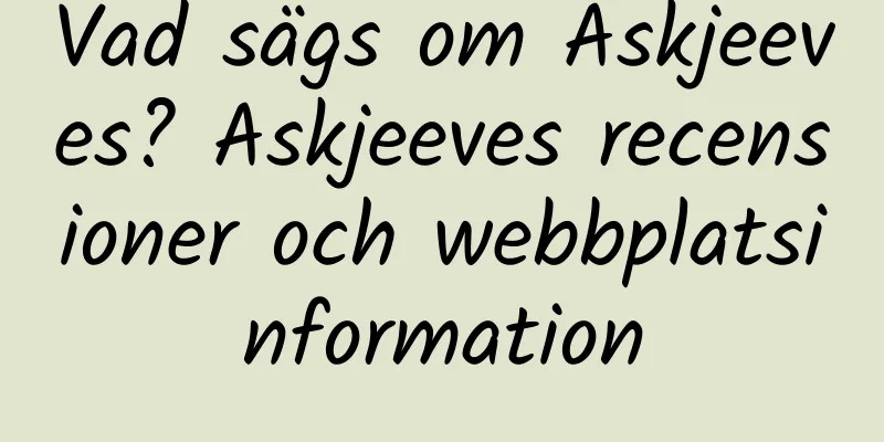Vad sägs om Askjeeves? Askjeeves recensioner och webbplatsinformation