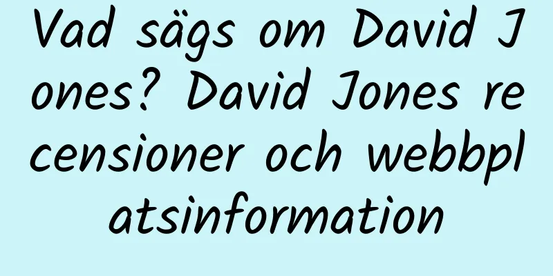 Vad sägs om David Jones? David Jones recensioner och webbplatsinformation