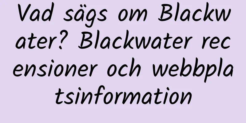 Vad sägs om Blackwater? Blackwater recensioner och webbplatsinformation