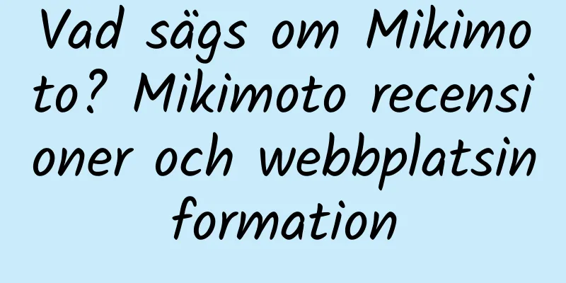Vad sägs om Mikimoto? Mikimoto recensioner och webbplatsinformation