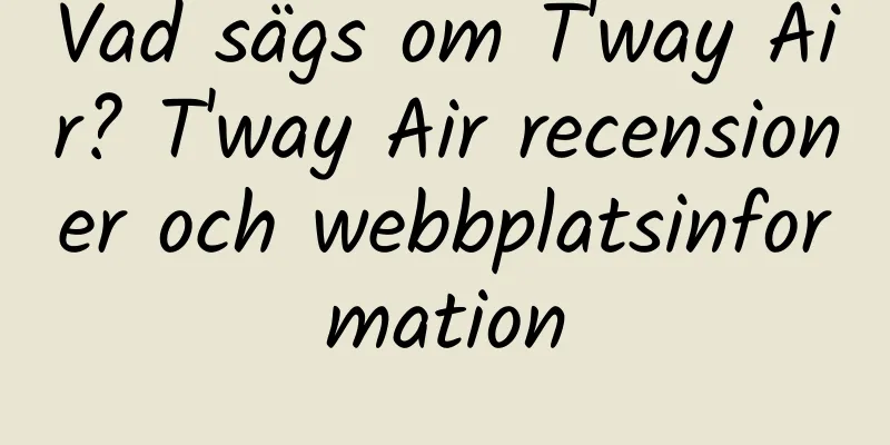 Vad sägs om T'way Air? T'way Air recensioner och webbplatsinformation