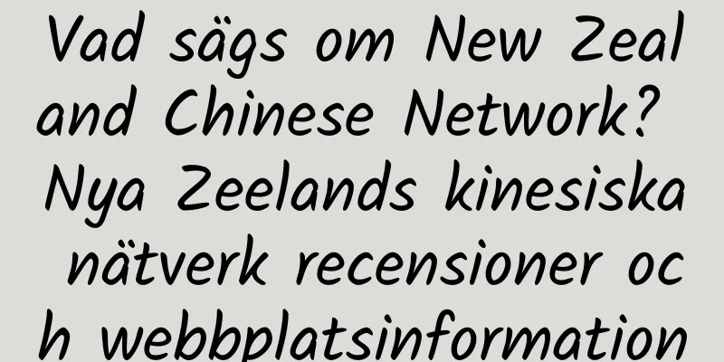 Vad sägs om New Zealand Chinese Network? Nya Zeelands kinesiska nätverk recensioner och webbplatsinformation