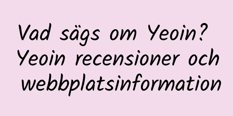Vad sägs om Yeoin? Yeoin recensioner och webbplatsinformation
