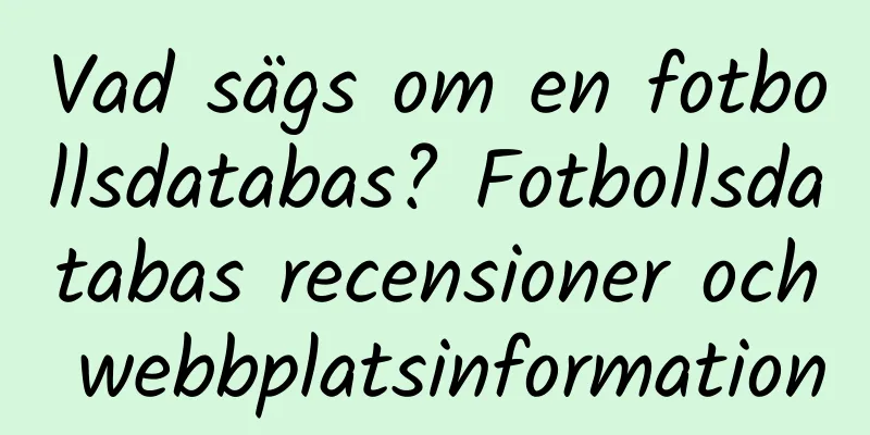 Vad sägs om en fotbollsdatabas? Fotbollsdatabas recensioner och webbplatsinformation