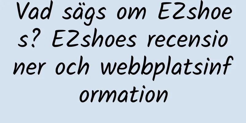 Vad sägs om EZshoes? EZshoes recensioner och webbplatsinformation