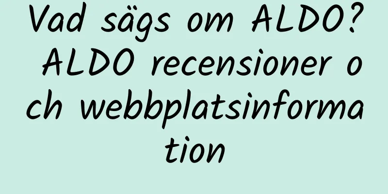 Vad sägs om ALDO? ALDO recensioner och webbplatsinformation
