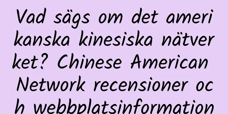 Vad sägs om det amerikanska kinesiska nätverket? Chinese American Network recensioner och webbplatsinformation