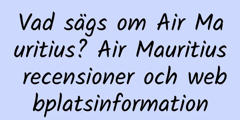 Vad sägs om Air Mauritius? Air Mauritius recensioner och webbplatsinformation