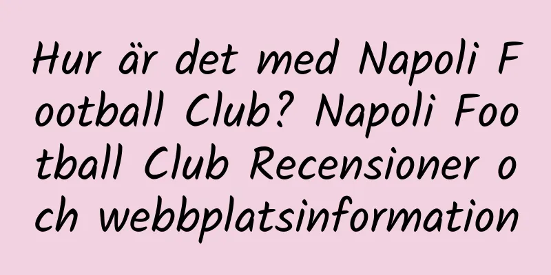 Hur är det med Napoli Football Club? Napoli Football Club Recensioner och webbplatsinformation