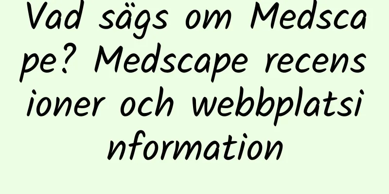 Vad sägs om Medscape? Medscape recensioner och webbplatsinformation