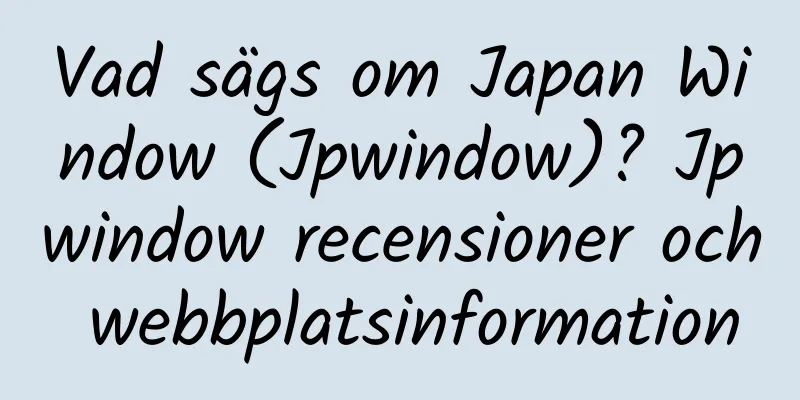Vad sägs om Japan Window (Jpwindow)? Jpwindow recensioner och webbplatsinformation