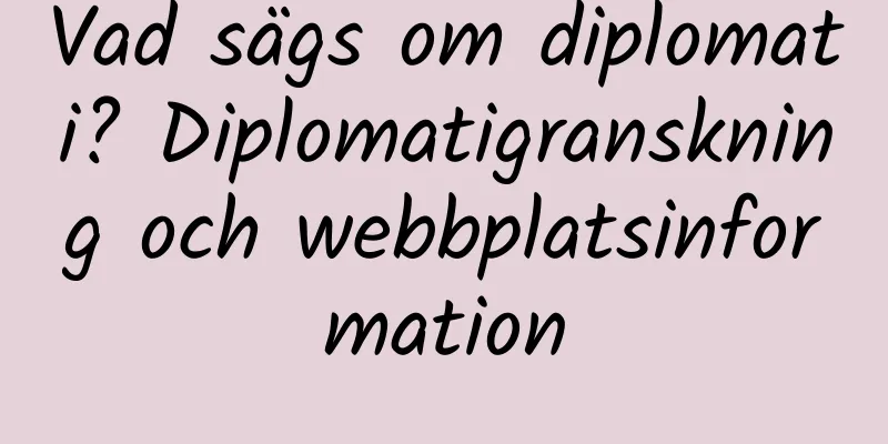 Vad sägs om diplomati? Diplomatigranskning och webbplatsinformation