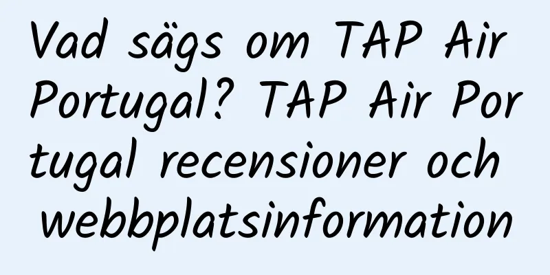 Vad sägs om TAP Air Portugal? TAP Air Portugal recensioner och webbplatsinformation