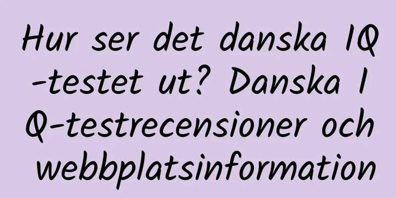 Hur ser det danska IQ-testet ut? Danska IQ-testrecensioner och webbplatsinformation