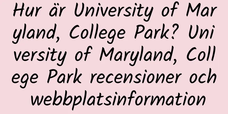 Hur är University of Maryland, College Park? University of Maryland, College Park recensioner och webbplatsinformation