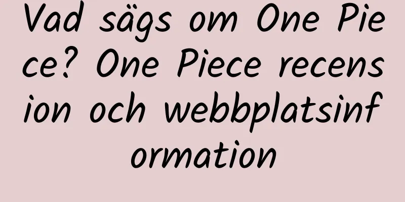 Vad sägs om One Piece? One Piece recension och webbplatsinformation