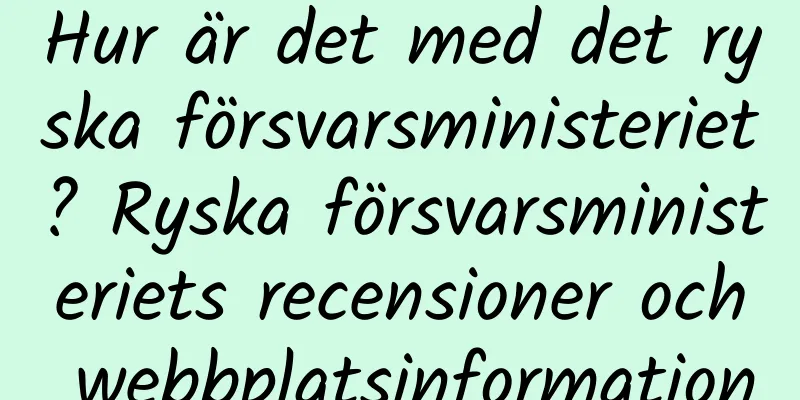 Hur är det med det ryska försvarsministeriet? Ryska försvarsministeriets recensioner och webbplatsinformation