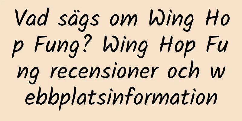 Vad sägs om Wing Hop Fung? Wing Hop Fung recensioner och webbplatsinformation