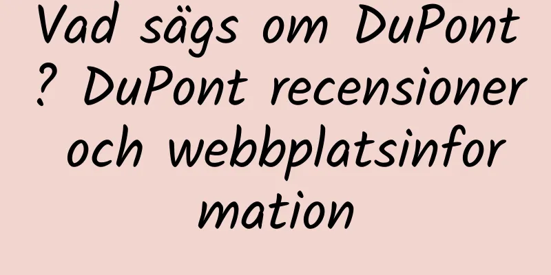 Vad sägs om DuPont? DuPont recensioner och webbplatsinformation