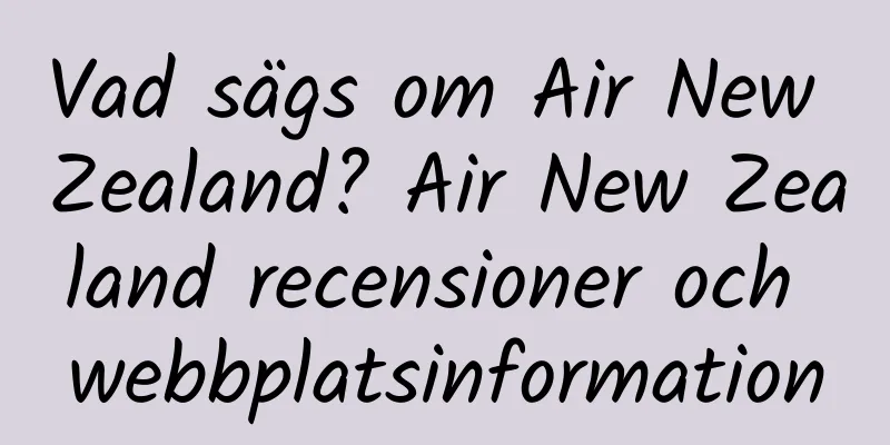Vad sägs om Air New Zealand? Air New Zealand recensioner och webbplatsinformation