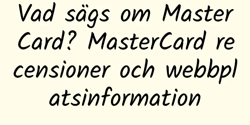 Vad sägs om MasterCard? MasterCard recensioner och webbplatsinformation