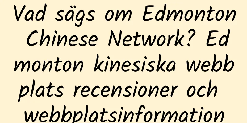 Vad sägs om Edmonton Chinese Network? Edmonton kinesiska webbplats recensioner och webbplatsinformation