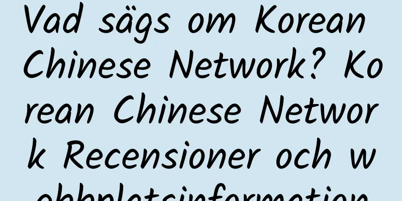 Vad sägs om Korean Chinese Network? Korean Chinese Network Recensioner och webbplatsinformation