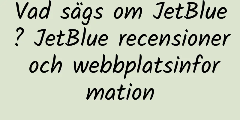 Vad sägs om JetBlue? JetBlue recensioner och webbplatsinformation