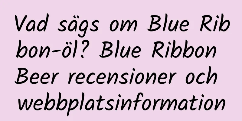 Vad sägs om Blue Ribbon-öl? Blue Ribbon Beer recensioner och webbplatsinformation