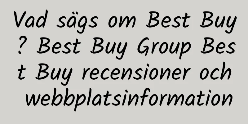 Vad sägs om Best Buy? Best Buy Group Best Buy recensioner och webbplatsinformation