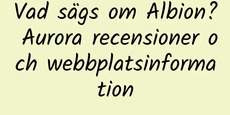 Vad sägs om Albion? Aurora recensioner och webbplatsinformation