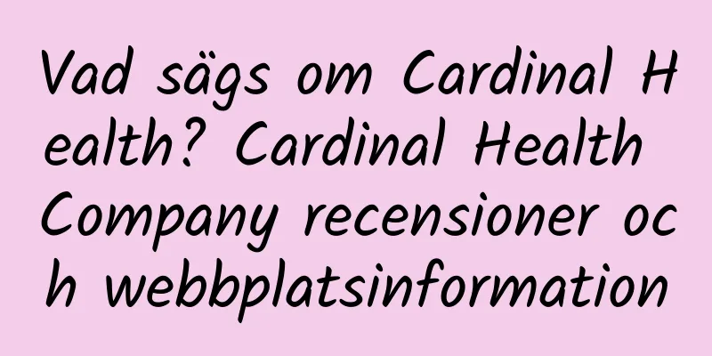 Vad sägs om Cardinal Health? Cardinal Health Company recensioner och webbplatsinformation