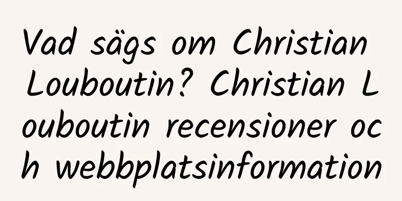 Vad sägs om Christian Louboutin? Christian Louboutin recensioner och webbplatsinformation