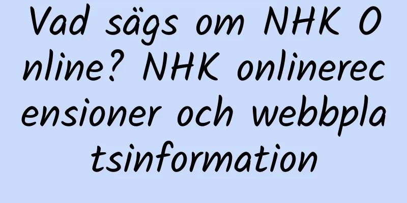 Vad sägs om NHK Online? NHK onlinerecensioner och webbplatsinformation