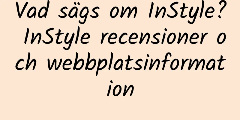 Vad sägs om InStyle? InStyle recensioner och webbplatsinformation