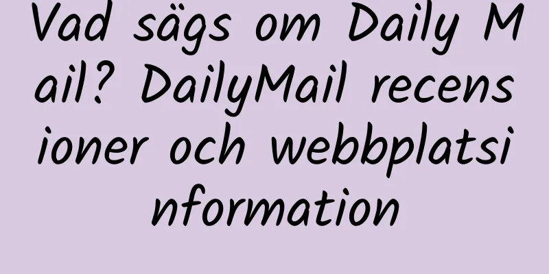 Vad sägs om Daily Mail? DailyMail recensioner och webbplatsinformation