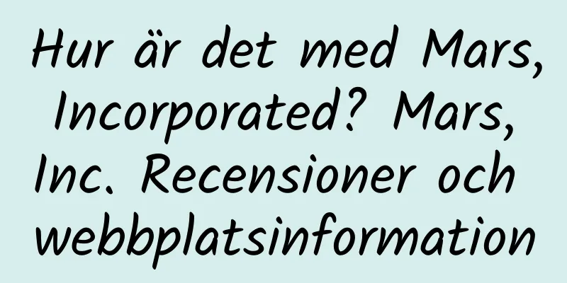 Hur är det med Mars, Incorporated? Mars, Inc. Recensioner och webbplatsinformation