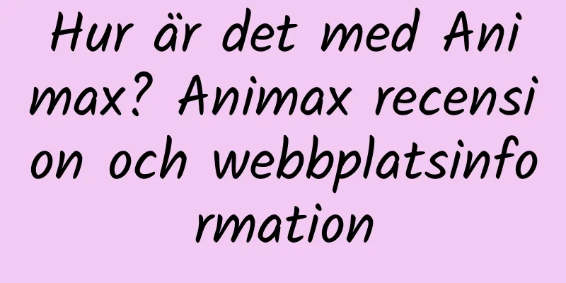 Hur är det med Animax? Animax recension och webbplatsinformation